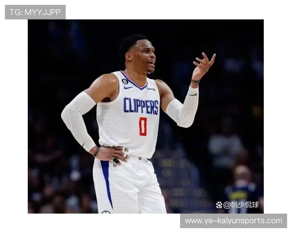 威斯布鲁克单场助攻上双，快船进攻端全面复苏